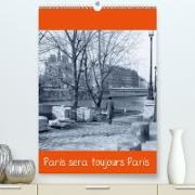 Paris sera toujours Paris (Premium, hochwertiger DIN A2 Wandkalender 2021, Kunstdruck in Hochglanz)