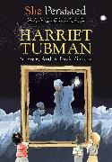 She Persisted: Harriet Tubman