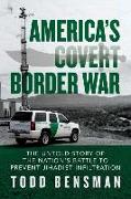 America's Covert Border War: The Untold Story of the Nation's Battle to Prevent Jihadist Infiltration