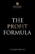 The Profit Formula: How to Multiply Your Profits and Transform Any Business