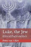 Luke, the Jew: Introduction to the Jewish Character of the Gospel of Luke and the Acts of the Apostles