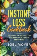 Instant Loss Cookbook: The Definitive Weight Loss Cookbook For Health and Fitness