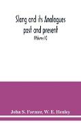 Slang and its analogues past and present. A dictionary, historical and comparative of the heterodox speech of all classes of society for more than three hundred years. With synonyms in English, French, German, Italian, etc (Volume II)