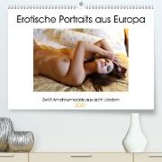 Erotische Portraits aus Europa (Premium, hochwertiger DIN A2 Wandkalender 2021, Kunstdruck in Hochglanz)
