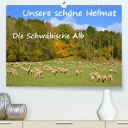 Unsere schöne Heimat - Die Schwäbische Alb (Premium, hochwertiger DIN A2 Wandkalender 2021, Kunstdruck in Hochglanz)