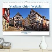 Stadtansichten Wetzlar, die historische Altstadt (Premium, hochwertiger DIN A2 Wandkalender 2021, Kunstdruck in Hochglanz)