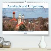 Auerbach und Umgebung (Premium, hochwertiger DIN A2 Wandkalender 2021, Kunstdruck in Hochglanz)