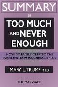 SUMMARY Of Too Much and Never Enough: How My Family Created the World's Most Dangerous Man