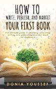 How to Write, Publish, and Market Your First Book