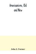 Americanisms, old and new, a dictionary of words, phrases and colloquialisms peculiar to the United States, British America, the West Indies, &c., their derivation, meaning and application, together with numerous anecdotal, historical, explanatory and fol