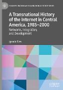 A Transnational History of the Internet in Central America, 1985¿2000