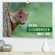 Mit dem Eichhörnchen durchs Jahr (Premium, hochwertiger DIN A2 Wandkalender 2021, Kunstdruck in Hochglanz)