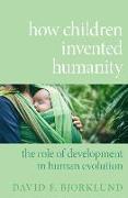 How Children Invented Humanity