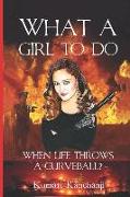 What a Girl To Do?: When Life Throws a Curveball