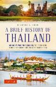 A Brief History of Thailand: Monarchy, War and Resilience: The Fascinating Story of the Gilded Kingdom at the Heart of Asia