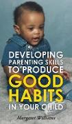 Developing Parenting Skills to Produce Good Habits in Your Child