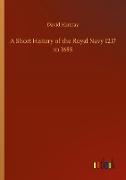 A Short History of the Royal Navy 1217 to 1688