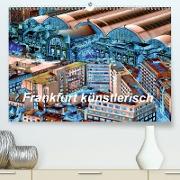 Frankfurt künstlerisch (Premium, hochwertiger DIN A2 Wandkalender 2021, Kunstdruck in Hochglanz)