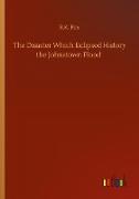 The Disaster Which Eclipsed History the Johnstown Flood