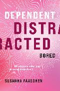 Dependent, Distracted, Bored