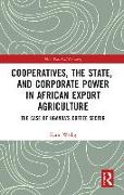 Cooperatives, the State, and Corporate Power in African Export Agriculture