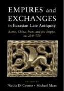 Empires and Exchanges in Eurasian Late Antiquity: Rome, China, Iran, and the Steppe, Ca. 250-750