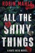 All the Shiny Things: A Kate Reid Novel