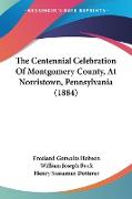 The Centennial Celebration Of Montgomery County, At Norristown, Pennsylvania (1884)