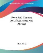 Town And Country Or Life At Home And Abroad