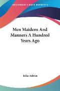 Men Maidens And Manners A Hundred Years Ago