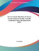 The Answers By Elias Hicks To The Six Queries Addressed To Him, With His Declarations Upon The Same Points (1831)