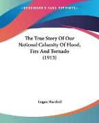 The True Story Of Our National Calamity Of Flood, Fire And Tornado (1913)