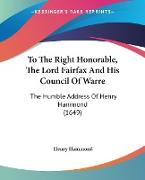 To The Right Honorable, The Lord Fairfax And His Council Of Warre