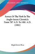 Syntax Of The Verb In The Anglo-Saxon Chronicle From 787 A.D. To 1001 A.D. (1901)