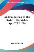 An Introduction To The Study Of The Middle Ages 375 To 814