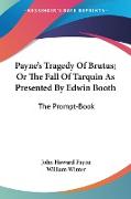 Payne's Tragedy Of Brutus, Or The Fall Of Tarquin As Presented By Edwin Booth