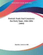 Boston's Trade And Commerce For Forty Years, 1844-1884 (1884)