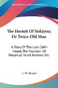 The Hermit Of Siskiyou, Or Twice-Old Man