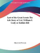 Last of the Great Scouts The Life Story of Col. William F. Cody or Buffalo Bill