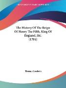 The History Of The Reign Of Henry The Fifth, King Of England, Etc. (1704)