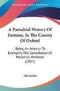 A Parochial History Of Enstone, In The County Of Oxford