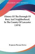 History Of The Borough Of Bury And Neighborhood, In The County Of Lancaster (1874)