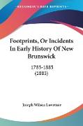 Footprints, Or Incidents In Early History Of New Brunswick