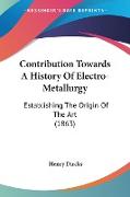 Contribution Towards A History Of Electro-Metallurgy