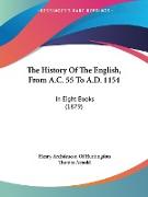 The History Of The English, From A.C. 55 To A.D. 1154