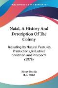 Natal, A History And Description Of The Colony