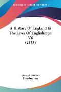 A History Of England In The Lives Of Englishmen V6 (1853)