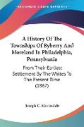 A History Of The Townships Of Byberry And Moreland In Philadelphia, Pennsylvania