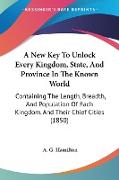 A New Key To Unlock Every Kingdom, State, And Province In The Known World