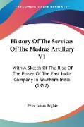 History Of The Services Of The Madras Artillery V1
